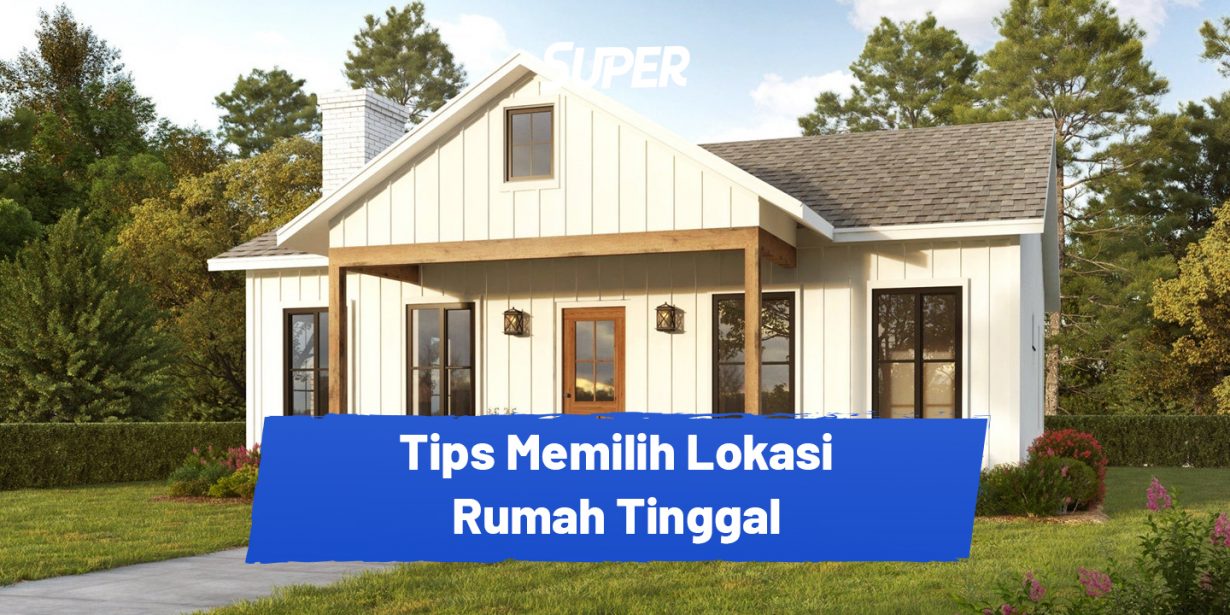 10 Tips Memilih Lokasi Strategis Untuk Rumah Tinggal