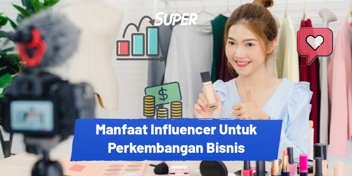 Manfaat Influencer Beserta Tips Memilihnya Untuk Bisnismu