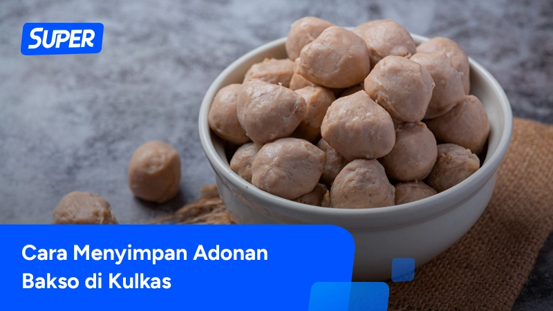 Cara Menyimpan Adonan Bakso Di Kulkas Agar Tahan Lama