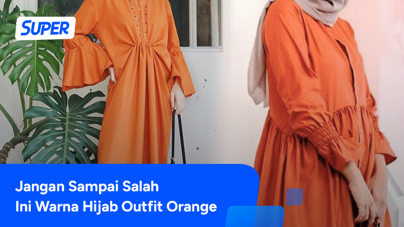 12 Warna Jilbab Yang Cocok Dengan Baju Orange Makin Stylish