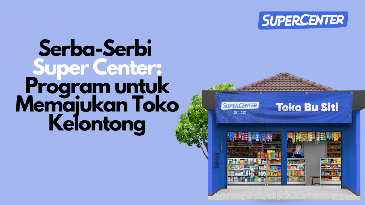 Serba-Serbi Super Center, Program Super untuk Memajukan Toko Kelontong