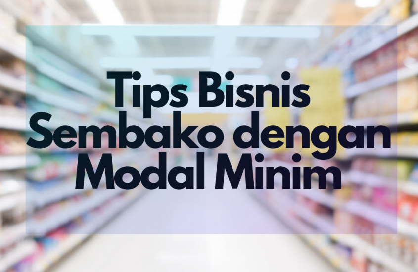 Tips Berbisnis Sembako dengan Modal Minim. Super Mudah!