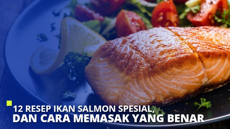 12 Resep Ikan Salmon Spesial, dan Cara Memasak yang Benar