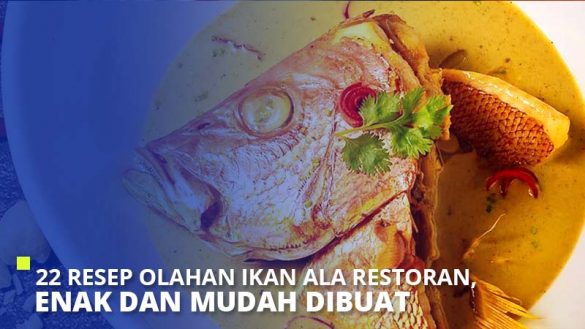 22 Resep Olahan Ikan Ala Restoran Enak Dan Mudah Dibuat