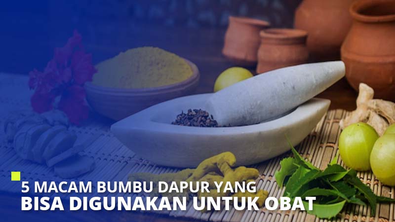 5 Macam Bumbu Dapur Yang Bisa Digunakan Untuk Obat