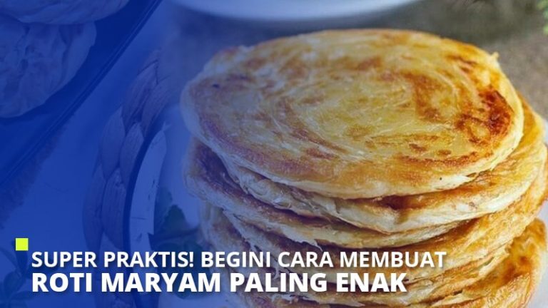 Super Praktis Ini 5 Cara Membuat Roti Maryam Paling Enak