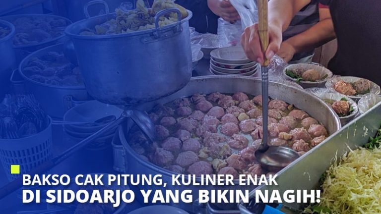 Bakso Cak Pitung, Kuliner Enak Di Sidoarjo Yang Bikin Nagih!