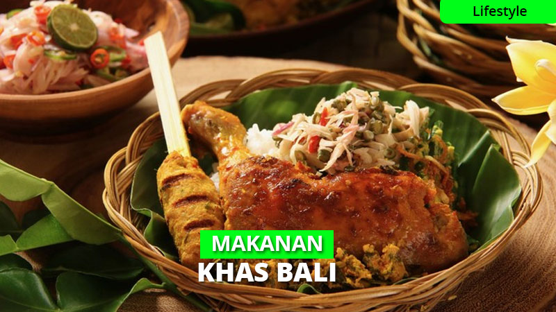 14 Makanan Khas Bali Yang Wajib Ada Di Daftar Menu Harianmu