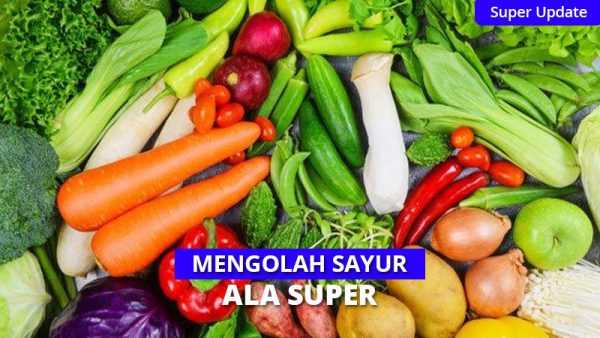 Tips Mengolah Sayur Agar Nutrisi Tidak Hilang Ala SUPER