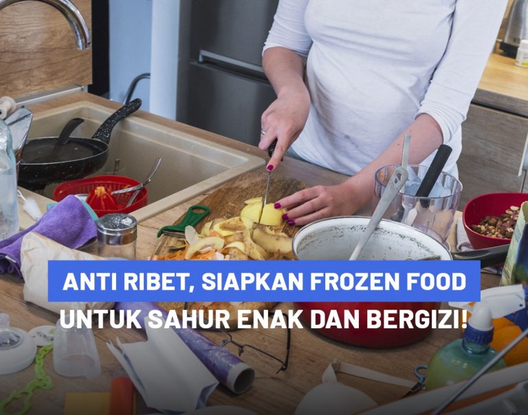 Anti Ribet, Siapkan Frozen Food Untuk Sahur Enak dan Bergizi!