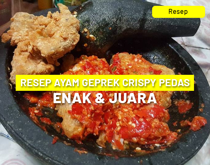 Resep Ayam Geprek Crispy Enak Gurih Pedas Dan Sederha