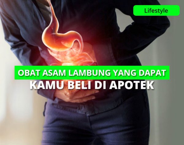 13 Obat Asam Lambung Terbaik Yang Dapat Kamu Beli Di Apotik Dengan Mudah