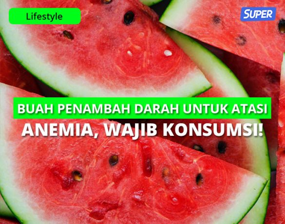 12 Buah Penambah Darah Untuk Atasi Anemia, Wajib Konsumsi!