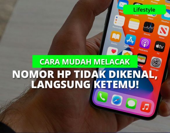 10 Cara Mudah Melacak Nomor HP Tidak Dikenal, Langsung Ketemu!