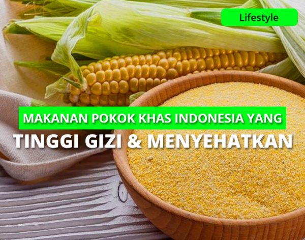 8 Makanan Pokok Khas Indonesia Yang Tinggi Gizi & Menyehatkan