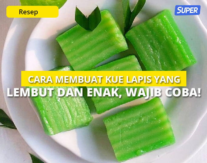 13 Cara Membuat Kue Lapis Yang Lembut Dan Enak, Wajib Coba!