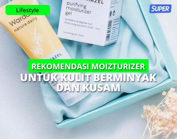 15 Rekomendasi Moisturizer Untuk Kulit Berminyak Dan Kusam