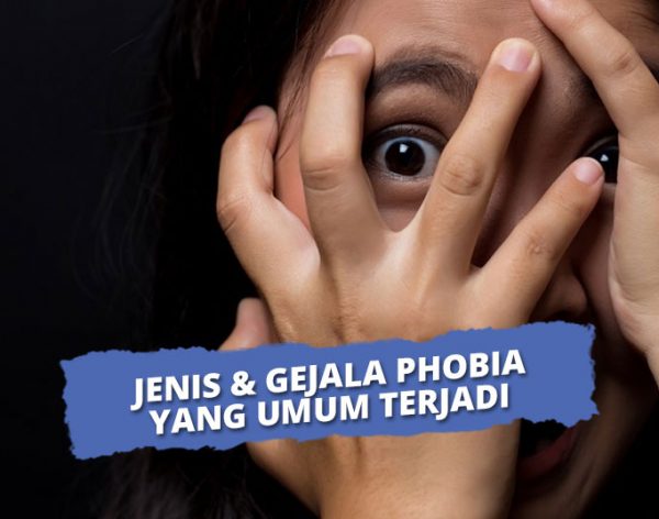 15 Jenis Phobia, Penyebab, Dan Gejalanya Yang Umum Terjadi