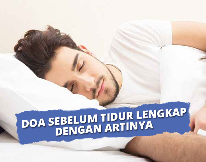 Doa Mau Tidur dan Sebelum Tidur Lengkap Beserta Artinya