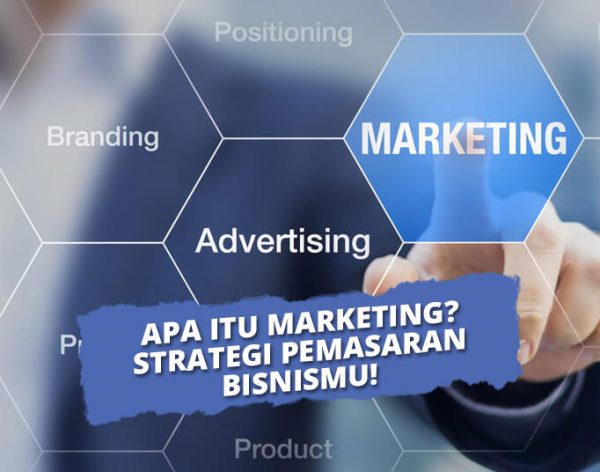 Apa Itu Marketing? Ini Pengertian & Fungsi Maketing Dalam Bisnis