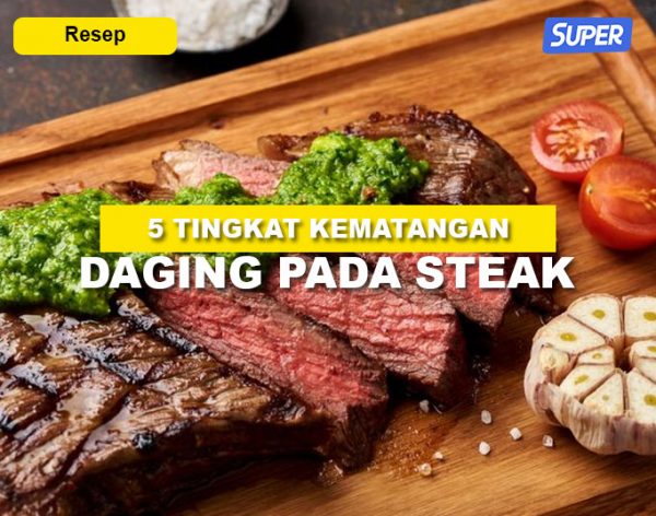 Cek Ini 5 Tingkat Kematangan Steak Yang Harus Kamu Tahu