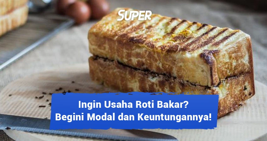 Tips Sukses Usaha Roti Bakar Serta Modal Dan Keuntungannya