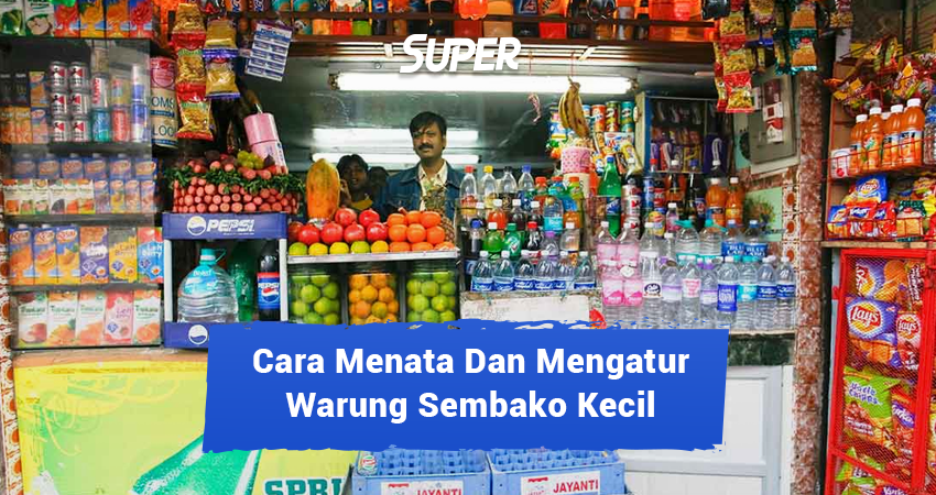 10 Cara Menata Warung Sembako Kecil Agar Menarik Pembeli