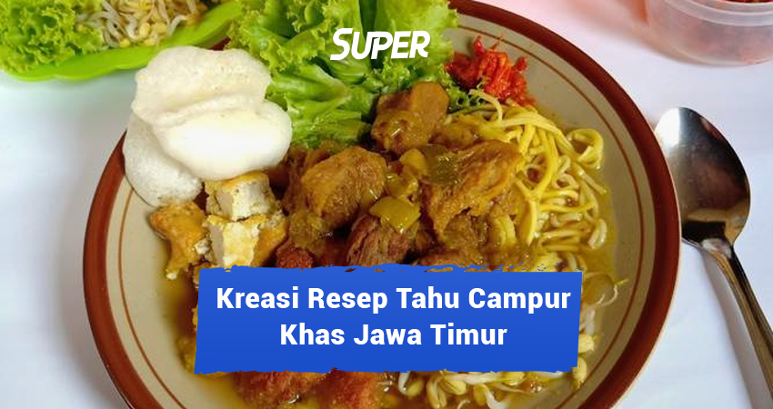 Kreasi Resep Tahu Campur Khas Jawa Timur Nendang Banget