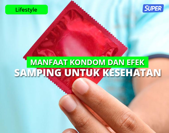 manfaat kondom dan efek samping