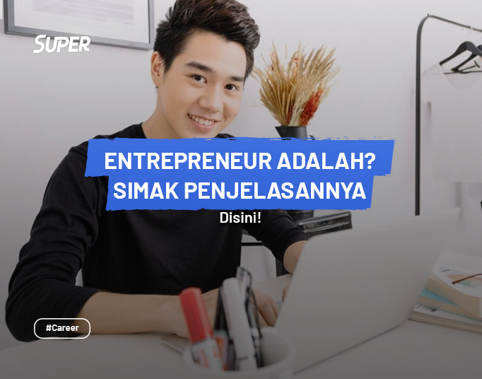 Pengertian Entrepreneur Beserta Karakteristik & Tujuannya