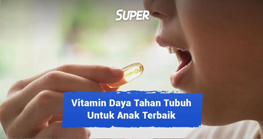 vitamin daya tahan tubuh untuk anak