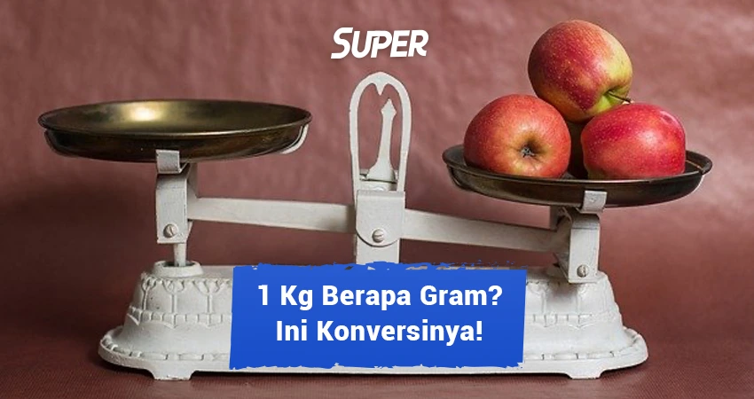 1-kg-berapa-gram-ini-konversi-dan-cara-menghitungnya