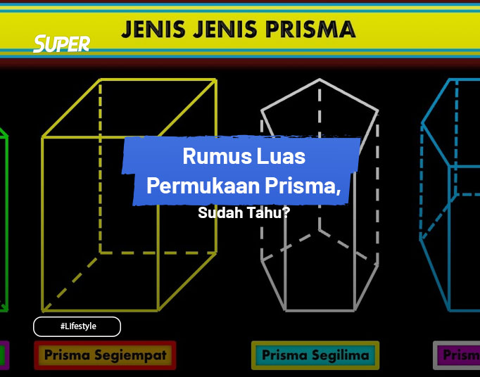 Rumus Luas Permukaan Prisma Beserta Contoh Soalnya