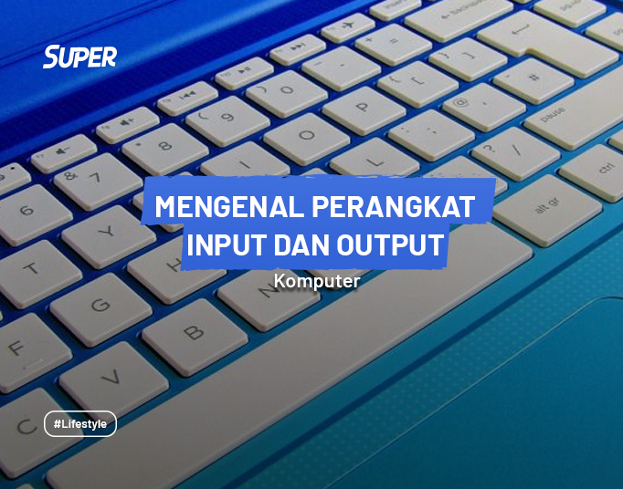 Perangkat Input Dan Output Pada Komputer Beserta Fungsinya