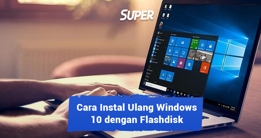instal ulang windows 10 dengan flashdisk