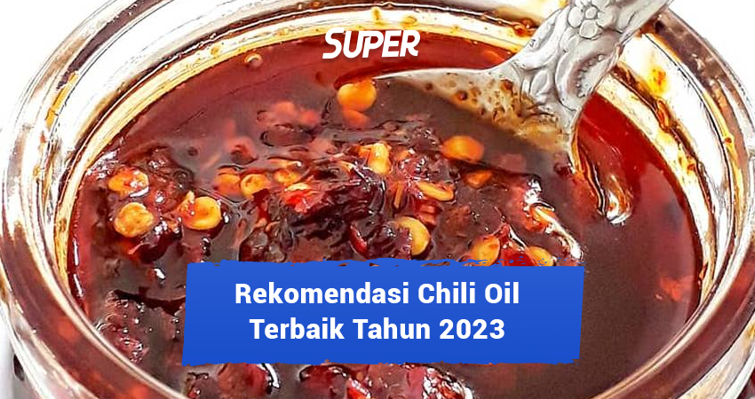 12 Rekomendasi Chili Oil Terbaik Tahun 2023