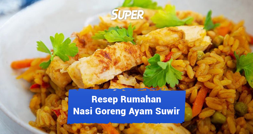 resep nasi goreng ayam suwir