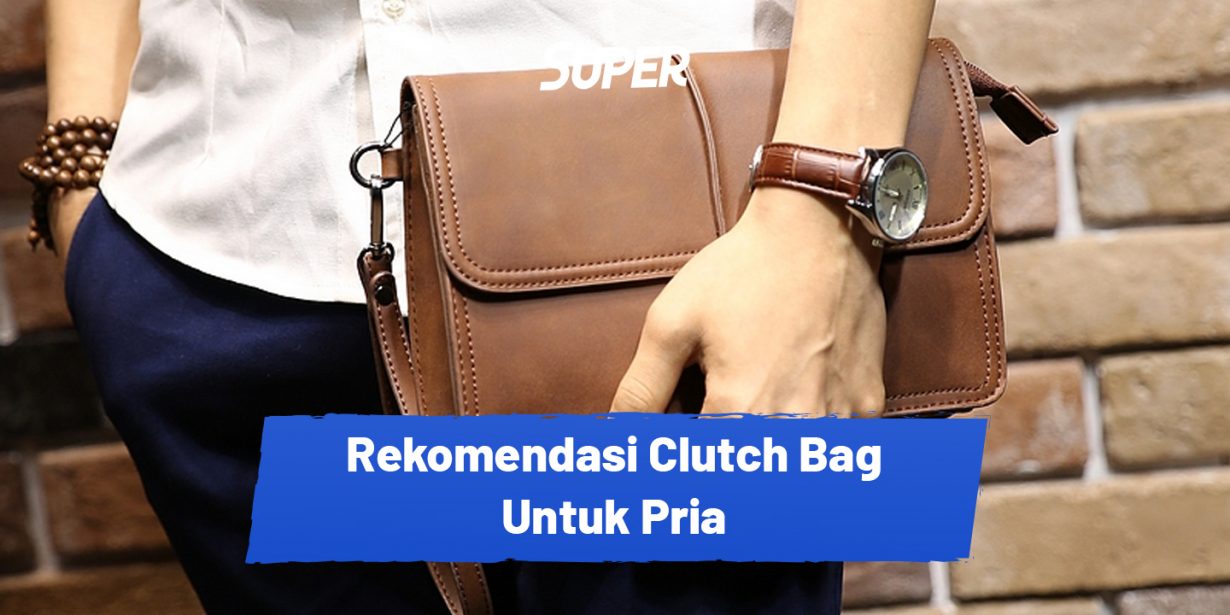 12 Rekomendasi Clutch Bag Pria Terbaik dan Terbaru 2023