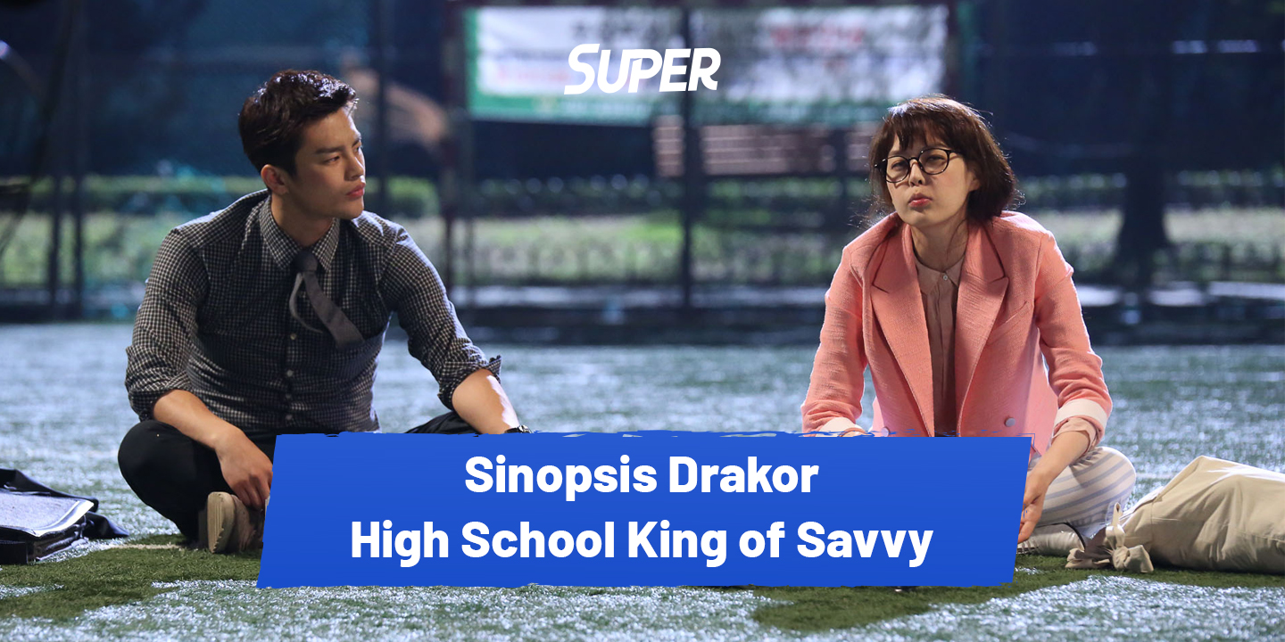 Sinopsis high school king of savvy