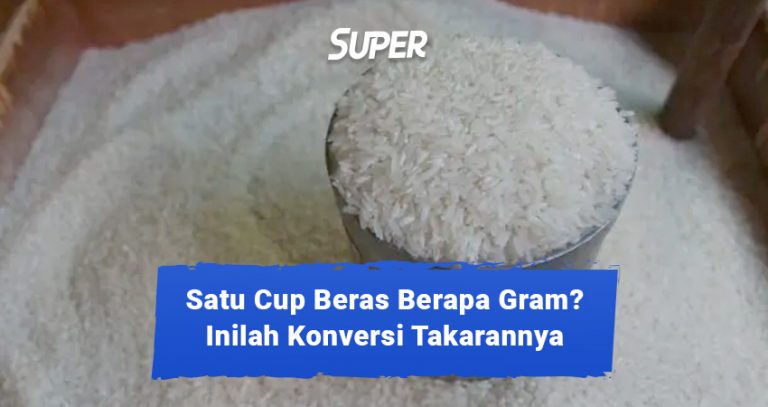 1 Cup Beras Berapa Gram Berikut Jawaban Lengkapnya