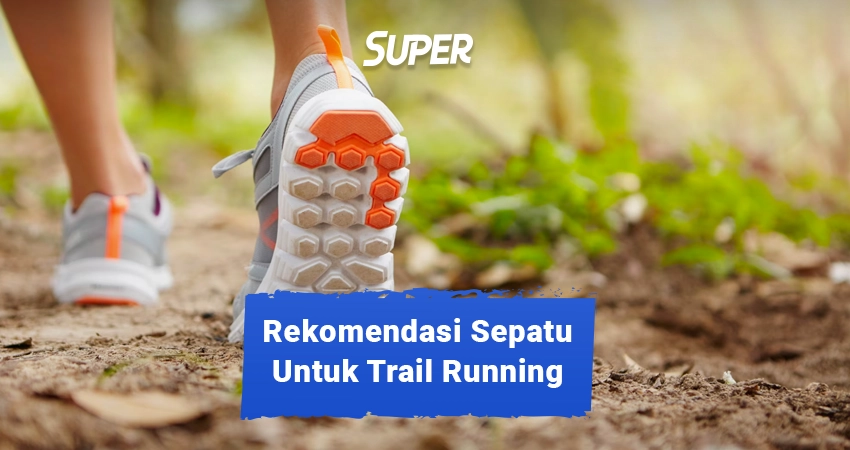 Rekomendasi Sepatu Trail Running Yang Paling Dicari