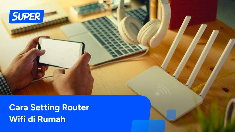 5 Cara Setting Router Wifi Di Rumah Langsung Connect 1707