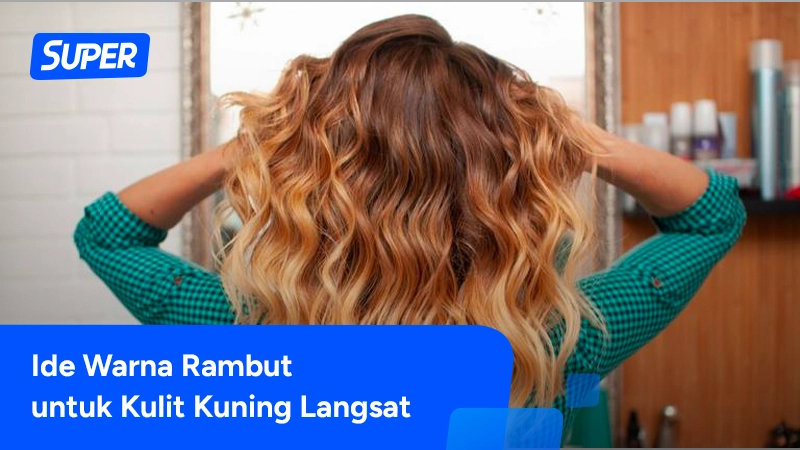 warna rambut yang bagus untuk kulit kuning langsat